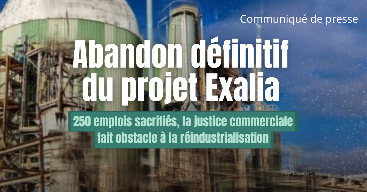 Abandon définitif du projet Exalia 250 emplois sacrifiés, la justice commerciale fait obstacle à la réindustrialisation